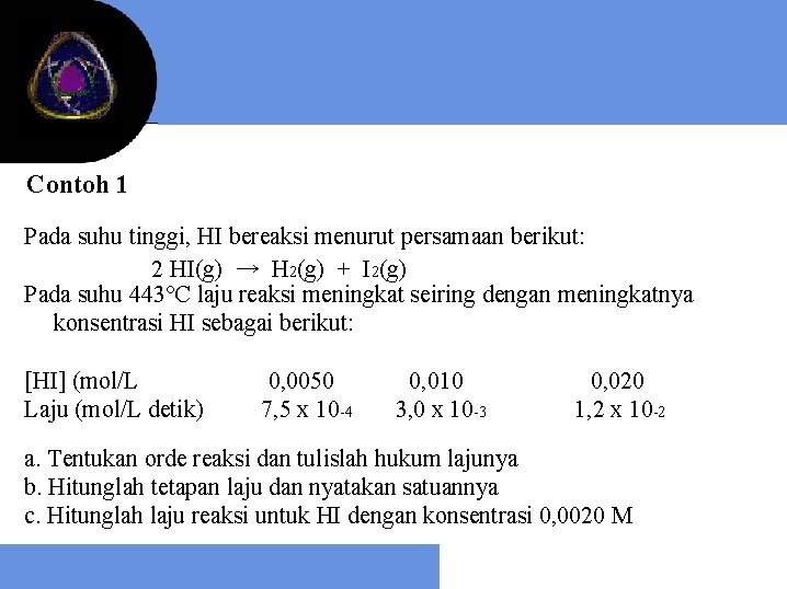 Contoh 1 Pada suhu tinggi, HI bereaksi menurut persamaan berikut: 2 HI(g) → H