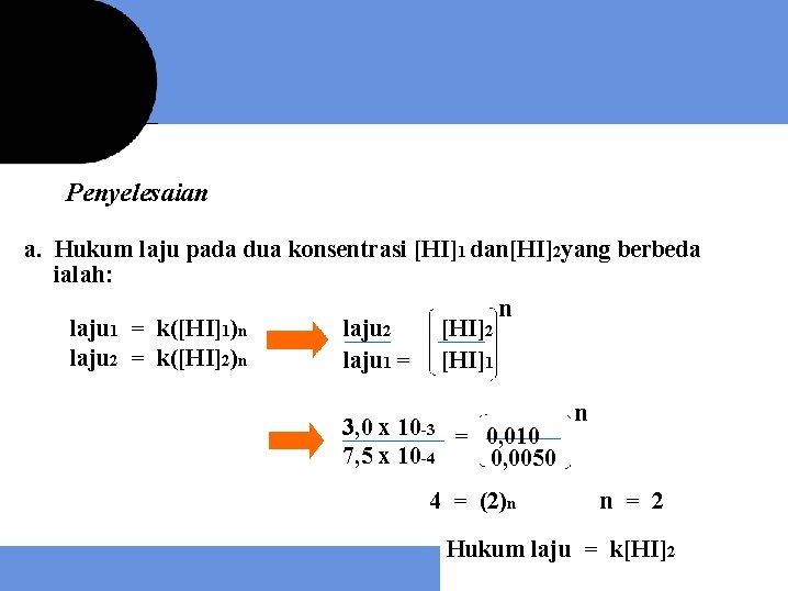 Penyelesaian a. Hukum laju pada dua konsentrasi [HI]1 dan[HI]2 yang berbeda ialah: n laju