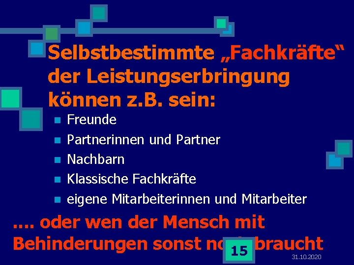 Selbstbestimmte „Fachkräfte“ der Leistungserbringung können z. B. sein: n n n Freunde Partnerinnen und