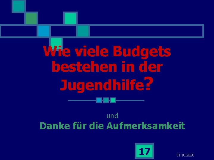 Wie viele Budgets bestehen in der Jugendhilfe? und Danke für die Aufmerksamkeit 17 31.