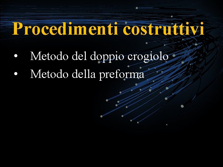 Procedimenti costruttivi • Metodo del doppio crogiolo • Metodo della preforma 