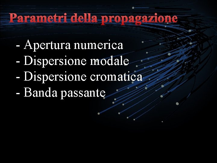 Parametri della propagazione - Apertura numerica - Dispersione modale - Dispersione cromatica - Banda