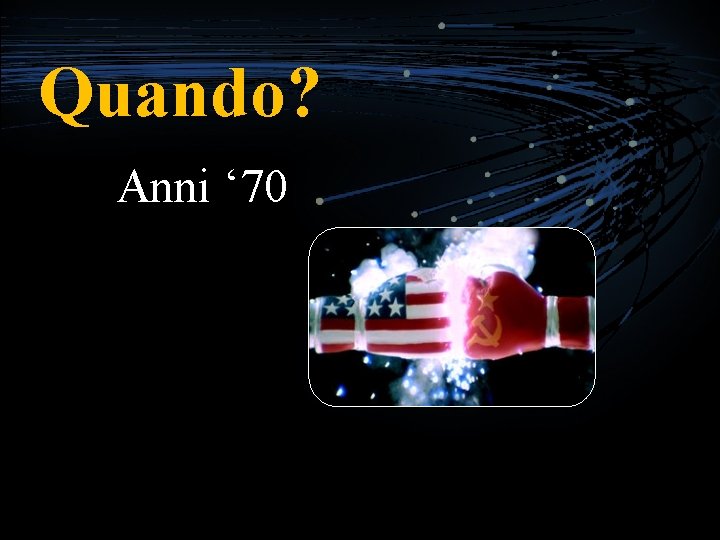 Quando? Anni ‘ 70 