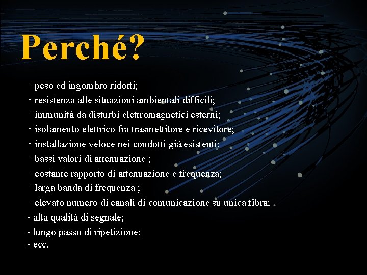 Perché? ‑ peso ed ingombro ridotti; ‑ resistenza alle situazioni ambientali difficili; ‑ immunità