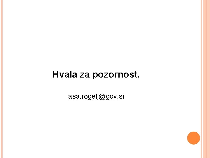 Hvala za pozornost. asa. rogelj@gov. si 