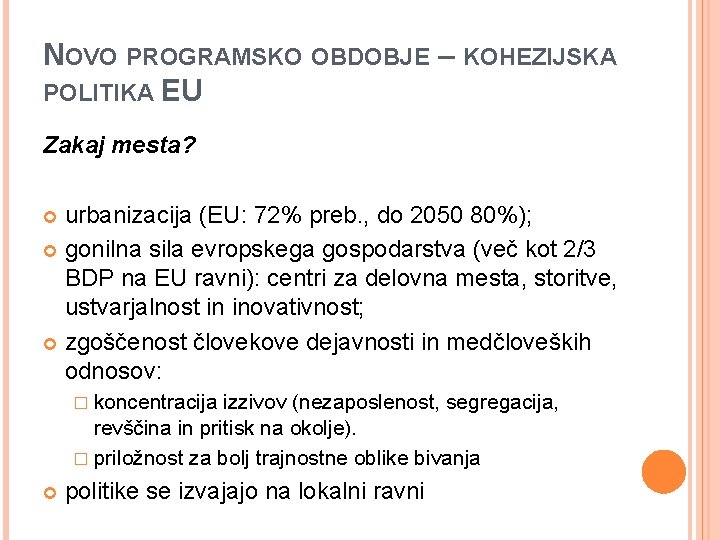 NOVO PROGRAMSKO OBDOBJE – KOHEZIJSKA POLITIKA EU Zakaj mesta? urbanizacija (EU: 72% preb. ,