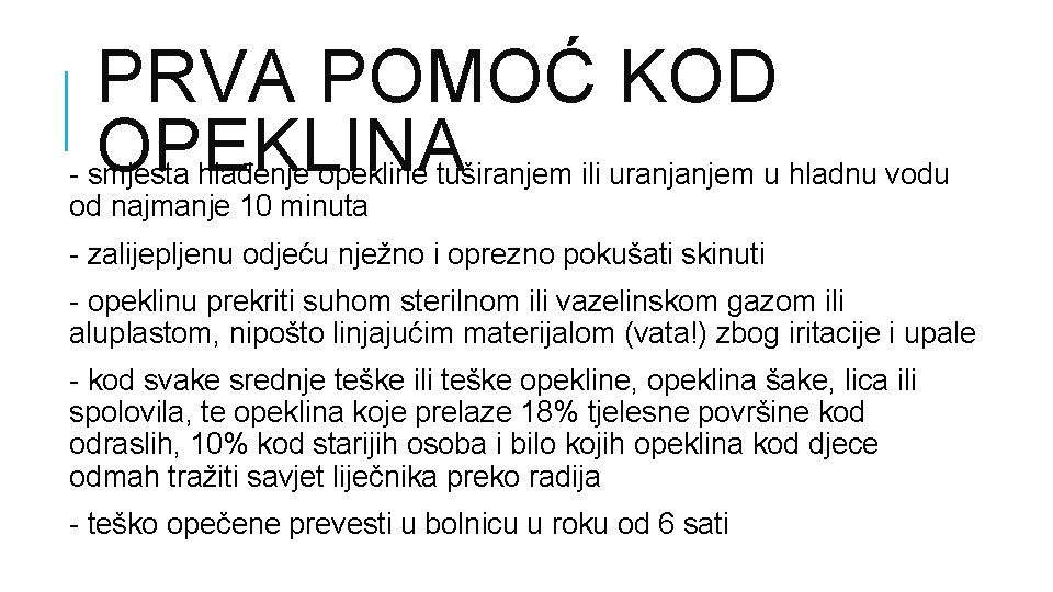 PRVA POMOĆ KOD OPEKLINA - smjesta hlađenje opekline tuširanjem ili uranjanjem u hladnu vodu