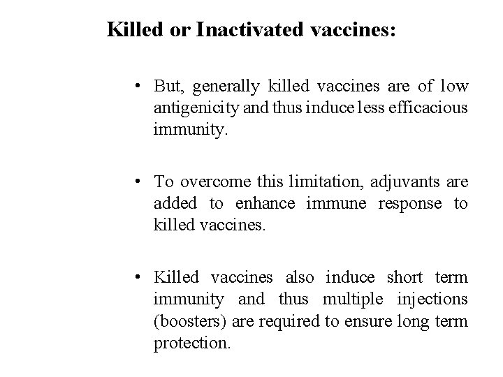 Killed or Inactivated vaccines: • But, generally killed vaccines are of low antigenicity and