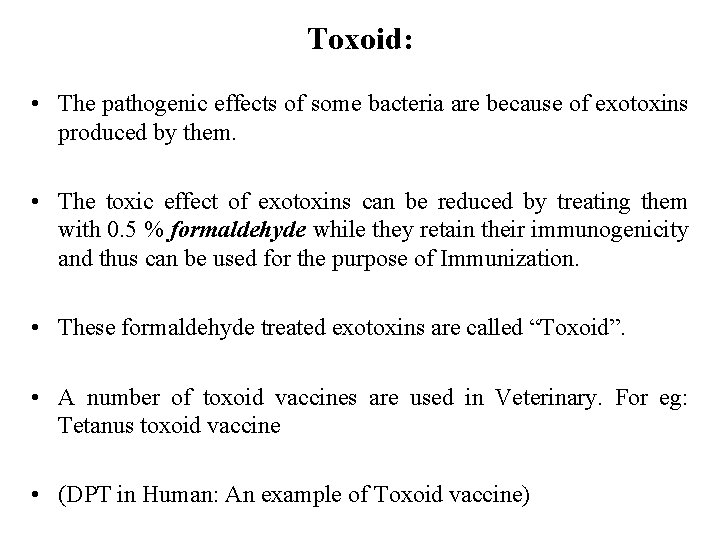 Toxoid: • The pathogenic effects of some bacteria are because of exotoxins produced by