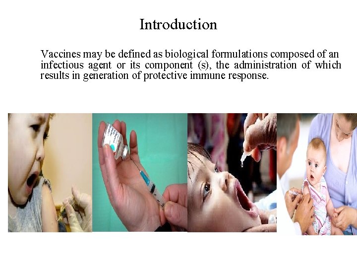 Introduction Vaccines may be defined as biological formulations composed of an infectious agent or