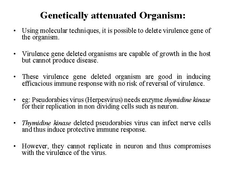 Genetically attenuated Organism: • Using molecular techniques, it is possible to delete virulence gene