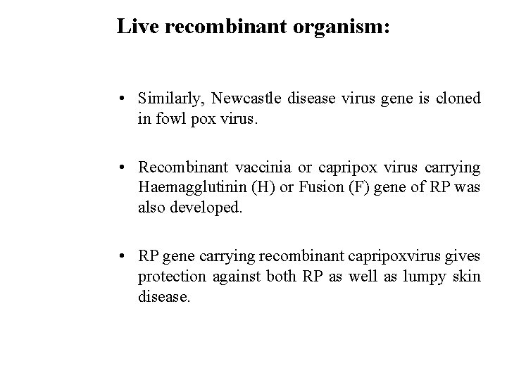 Live recombinant organism: • Similarly, Newcastle disease virus gene is cloned in fowl pox