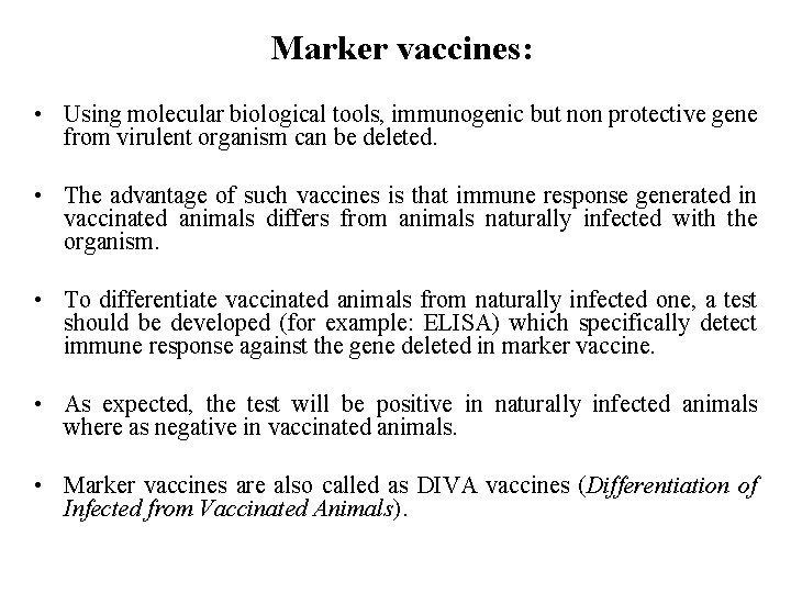 Marker vaccines: • Using molecular biological tools, immunogenic but non protective gene from virulent