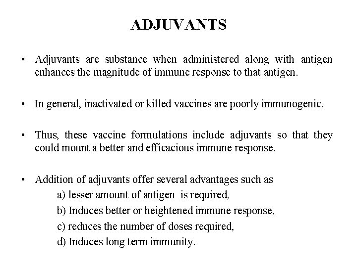 ADJUVANTS • Adjuvants are substance when administered along with antigen enhances the magnitude of