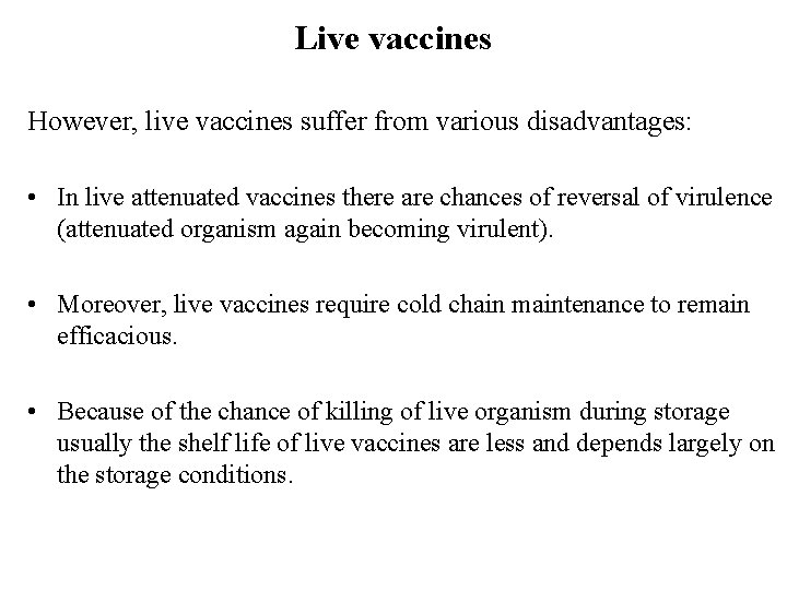 Live vaccines However, live vaccines suffer from various disadvantages: • In live attenuated vaccines