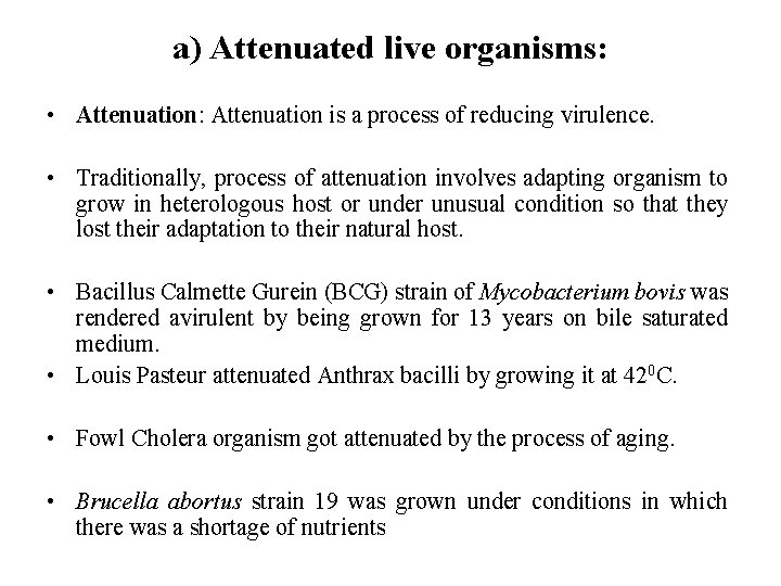 a) Attenuated live organisms: • Attenuation: Attenuation is a process of reducing virulence. •