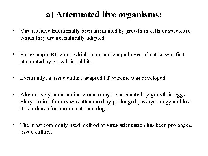 a) Attenuated live organisms: • Viruses have traditionally been attenuated by growth in cells