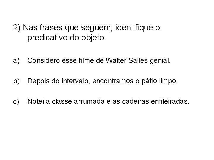 2) Nas frases que seguem, identifique o predicativo do objeto. a) Considero esse filme