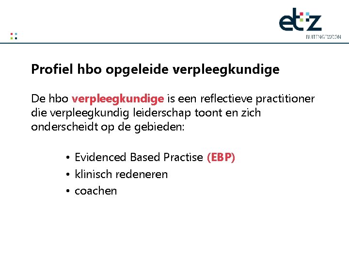 Profiel hbo opgeleide verpleegkundige De hbo verpleegkundige is een reflectieve practitioner die verpleegkundig leiderschap