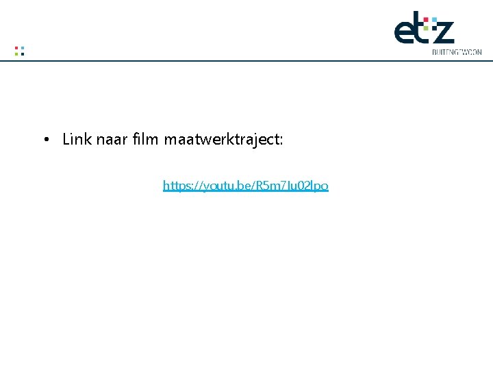  • Link naar film maatwerktraject: https: //youtu. be/R 5 m 7 Iu 02