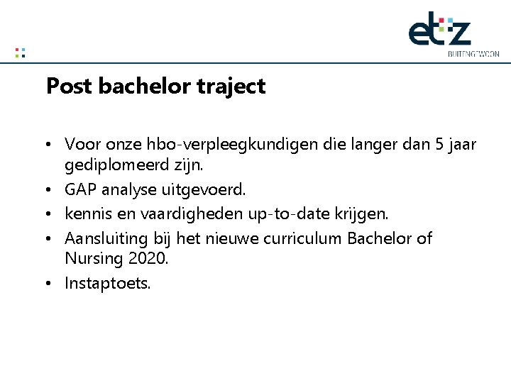 Post bachelor traject • Voor onze hbo-verpleegkundigen die langer dan 5 jaar gediplomeerd zijn.