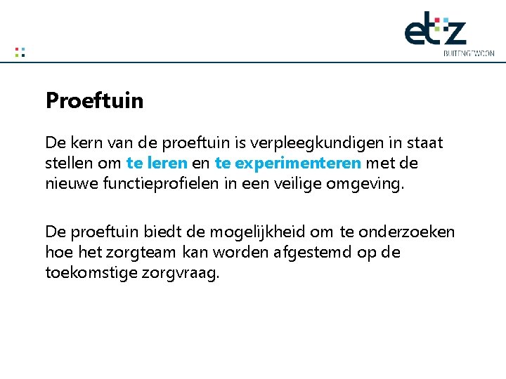 Proeftuin De kern van de proeftuin is verpleegkundigen in staat stellen om te leren