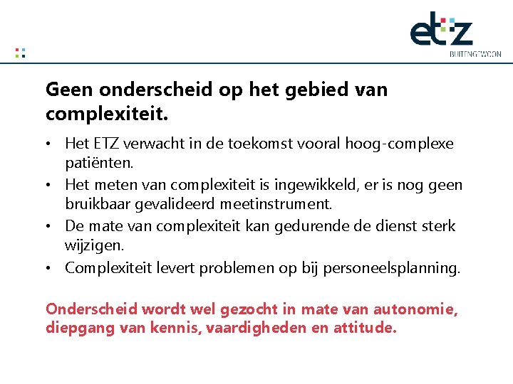 Geen onderscheid op het gebied van complexiteit. • Het ETZ verwacht in de toekomst