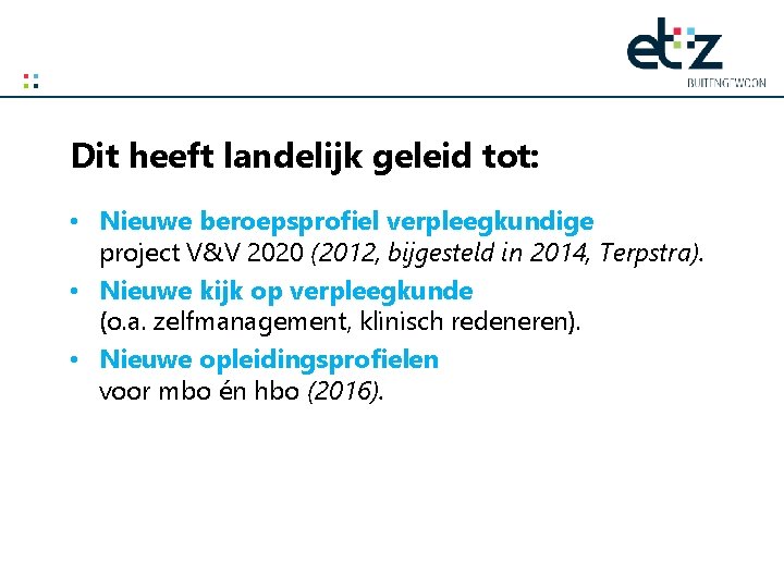 Dit heeft landelijk geleid tot: • Nieuwe beroepsprofiel verpleegkundige project V&V 2020 (2012, bijgesteld