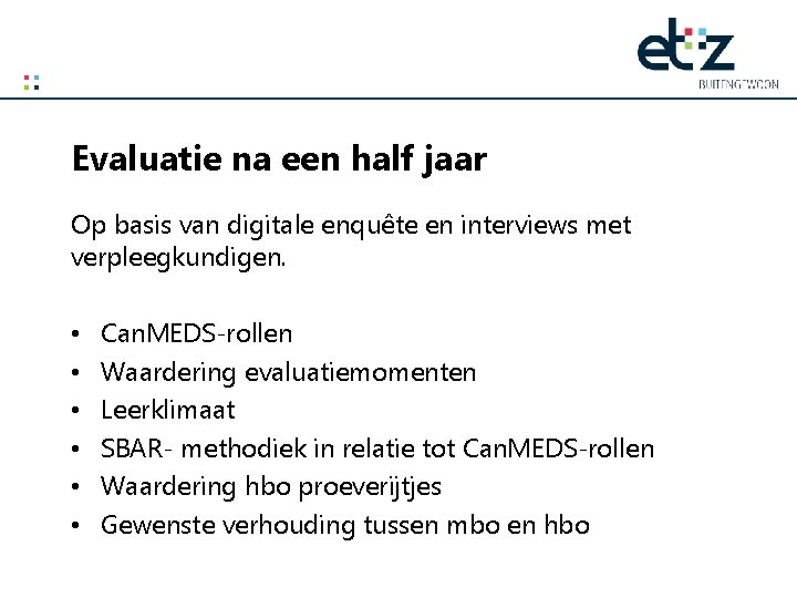 Evaluatie na een half jaar Op basis van digitale enquête en interviews met verpleegkundigen.