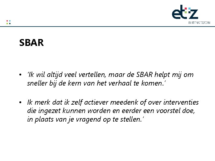 SBAR • ‘Ik wil altijd veel vertellen, maar de SBAR helpt mij om sneller