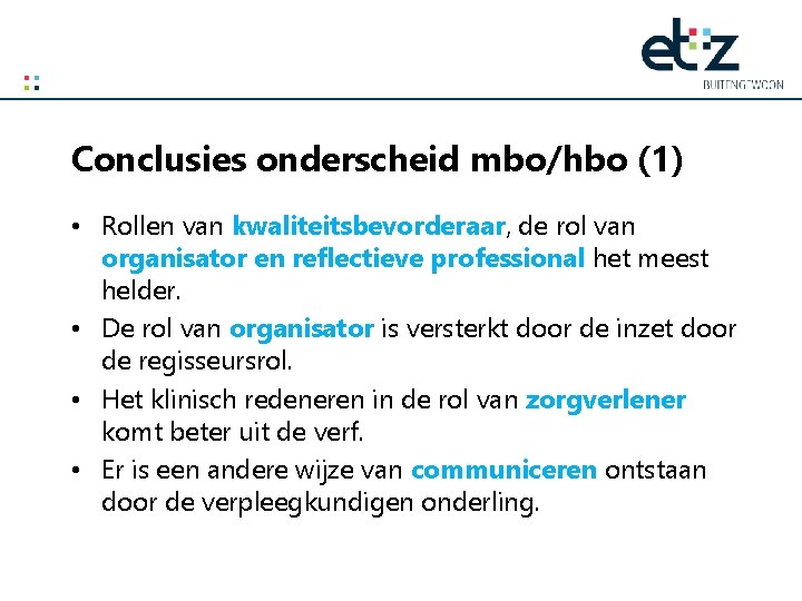 Conclusies onderscheid mbo/hbo (1) • Rollen van kwaliteitsbevorderaar, de rol van organisator en reflectieve
