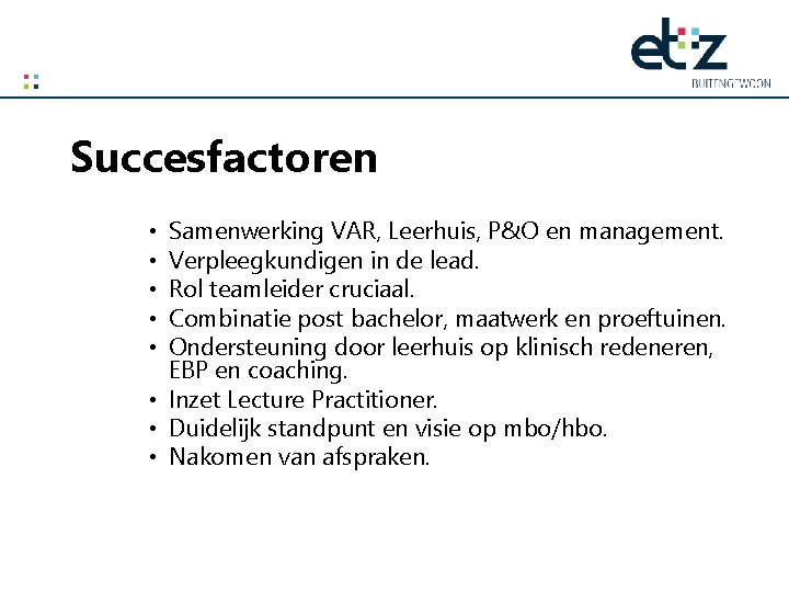 Succesfactoren Samenwerking VAR, Leerhuis, P&O en management. Verpleegkundigen in de lead. Rol teamleider cruciaal.
