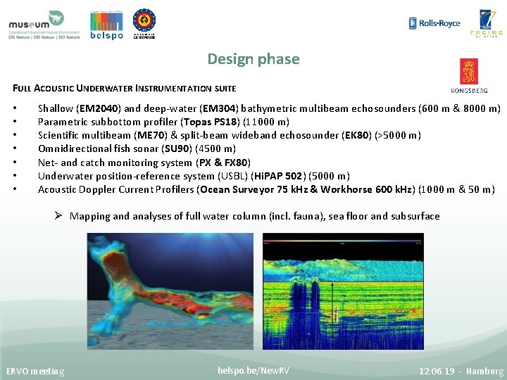 Design phase FULL ACOUSTIC UNDERWATER INSTRUMENTATION SUITE • • Shallow (EM 2040) and deep-water