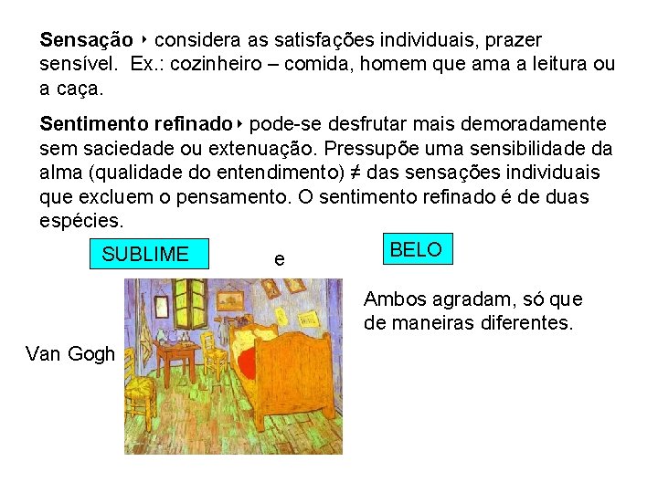 Sensação ‣ considera as satisfações individuais, prazer sensível. Ex. : cozinheiro – comida, homem