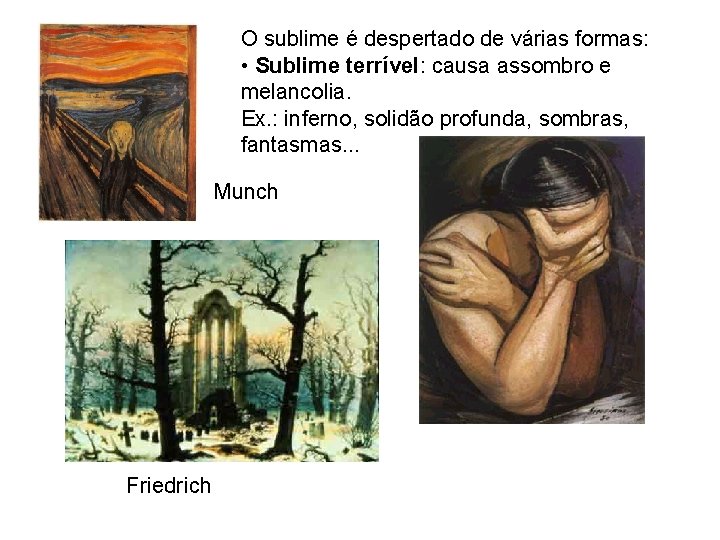 O sublime é despertado de várias formas: • Sublime terrível: causa assombro e melancolia.