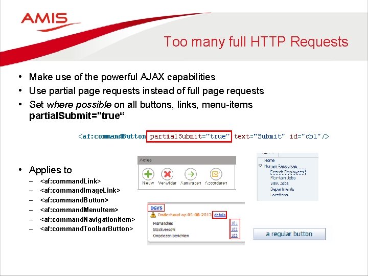 Too many full HTTP Requests • Make use of the powerful AJAX capabilities •