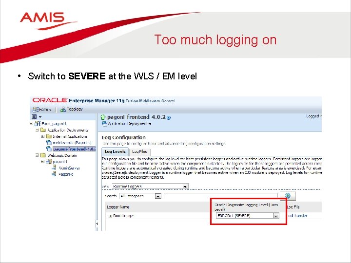 Too much logging on • Switch to SEVERE at the WLS / EM level