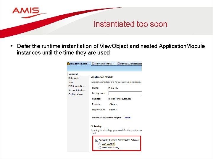 Instantiated too soon • Defer the runtime instantiation of View. Object and nested Application.