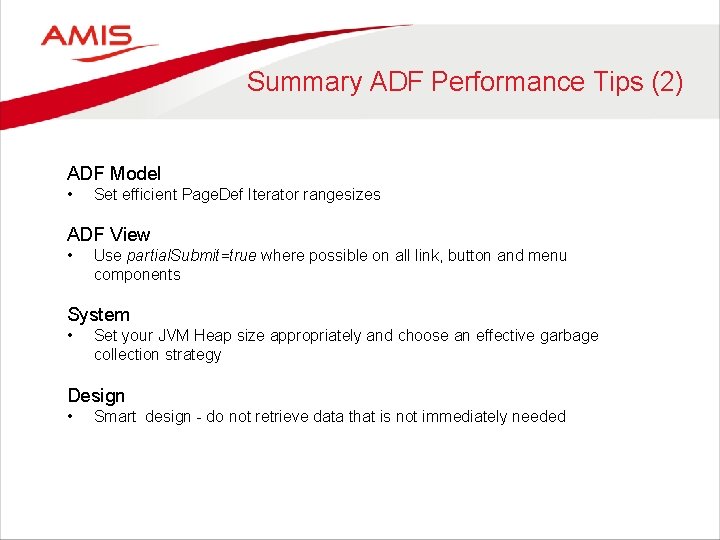 Summary ADF Performance Tips (2) ADF Model • Set efficient Page. Def Iterator rangesizes