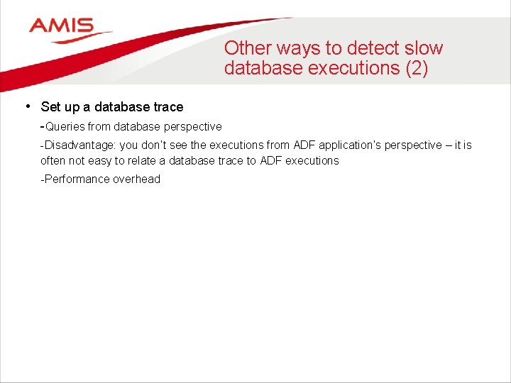 Other ways to detect slow database executions (2) • Set up a database trace