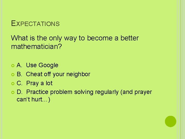EXPECTATIONS What is the only way to become a better mathematician? A. Use Google