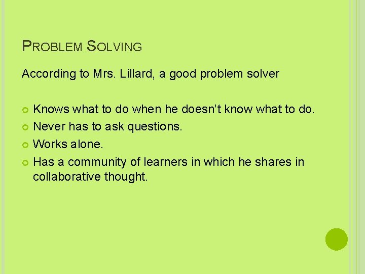 PROBLEM SOLVING According to Mrs. Lillard, a good problem solver Knows what to do
