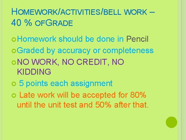 HOMEWORK/ACTIVITIES/BELL WORK – 40 % OF GRADE Homework should be done in Pencil Graded