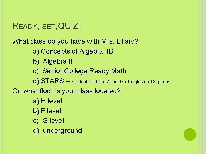 READY, SET, QUIZ! What class do you have with Mrs. Lillard? a) Concepts of