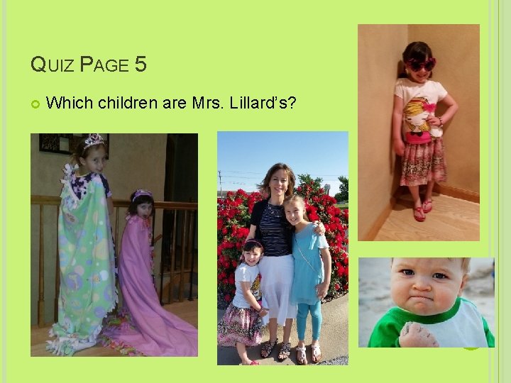 QUIZ PAGE 5 Which children are Mrs. Lillard’s? 