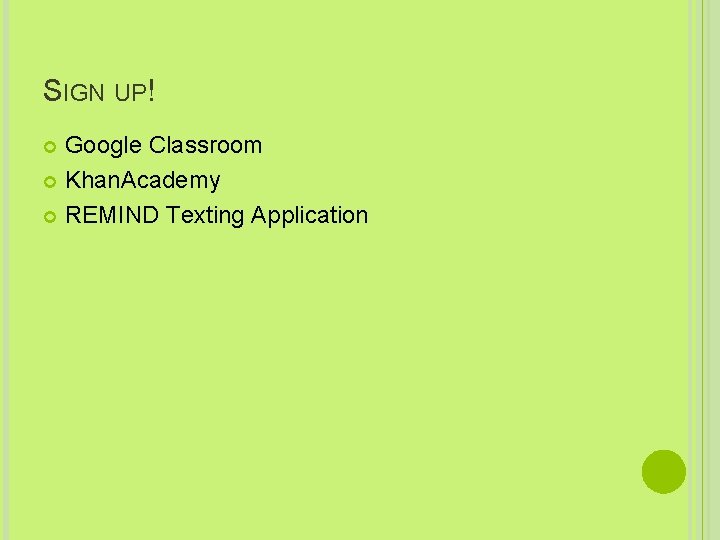SIGN UP! Google Classroom Khan. Academy REMIND Texting Application 