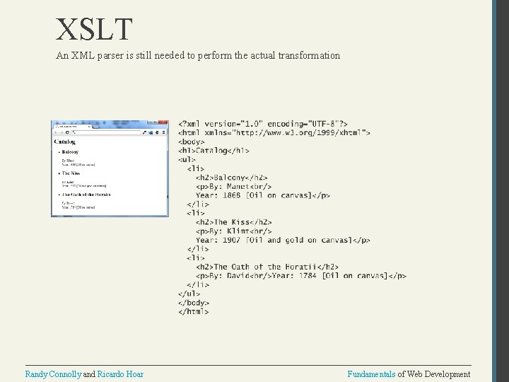 XSLT An XML parser is still needed to perform the actual transformation Randy Connolly