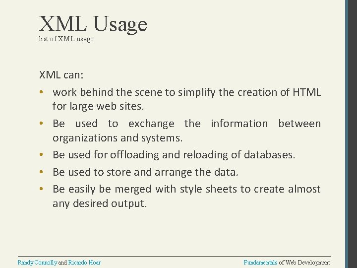 XML Usage list of XML usage XML can: • work behind the scene to