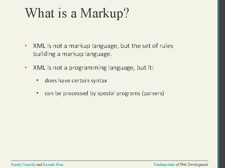 What is a Markup? • XML is not a markup language, but the set