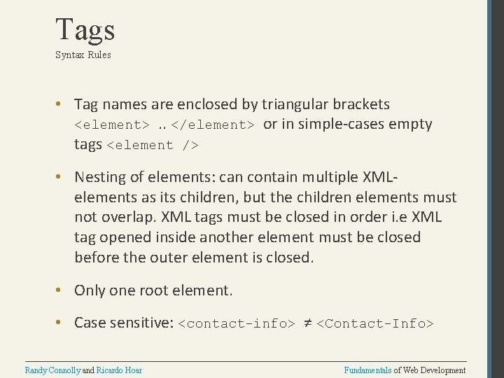 Tags Syntax Rules • Tag names are enclosed by triangular brackets <element>. . </element>